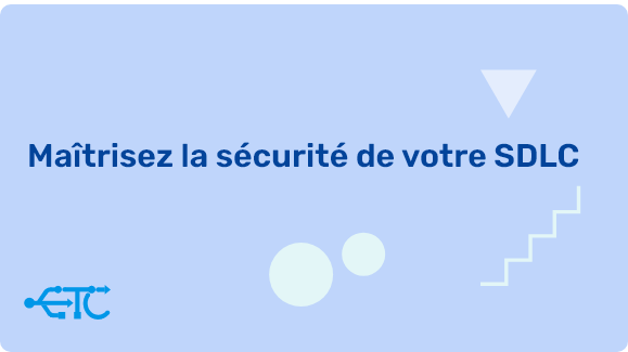 Maîtrisez la sécurité de votre SDLC : guide pratique avec OWASP, SAST & DAST