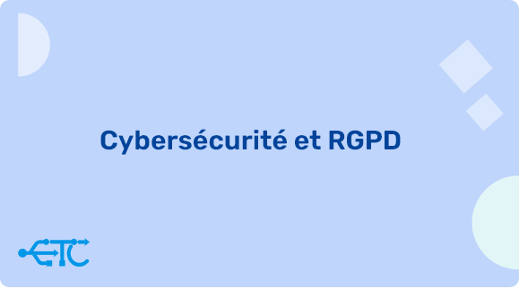 Maîtriser la cybersécurité et la conformité RGPD