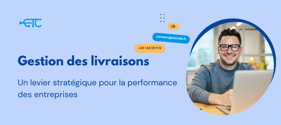Gestion des livraisons : un levier stratégique pour la performance des entreprises