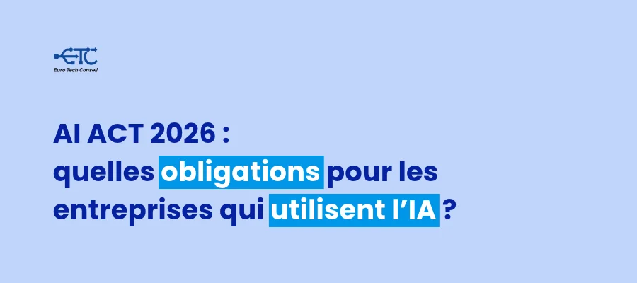 AI Act 2026 : quelles obligations pour les entreprises qui utilisent l’intelligence artificielle ?